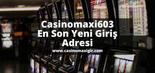 casinomaxigir-casinomaxi-Casinomaxi603-casinomaxigiris