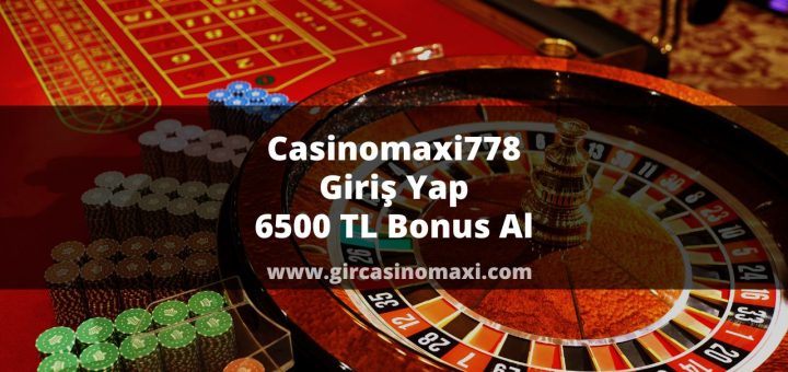 Casinomaxi778 Giriş Yap 6500 TL Bonus Al