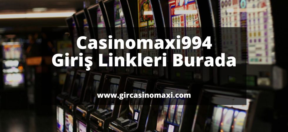 Casinomaxi994-giris-linkleri-burada